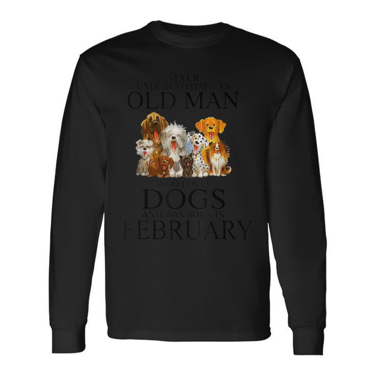 Never Underestimate An Old Man Who Loves Dogs In February Long Sleeve T-Shirt