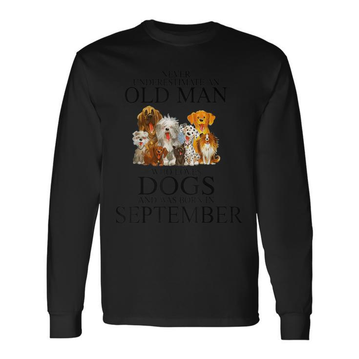 Never Underestimate An Old Man Who Loves Dogs In September Long Sleeve T-Shirt Gifts ideas