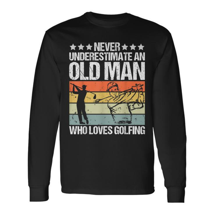 Never Underestimate An Old Man Who Loves Golfing Long Sleeve T-Shirt Gifts ideas