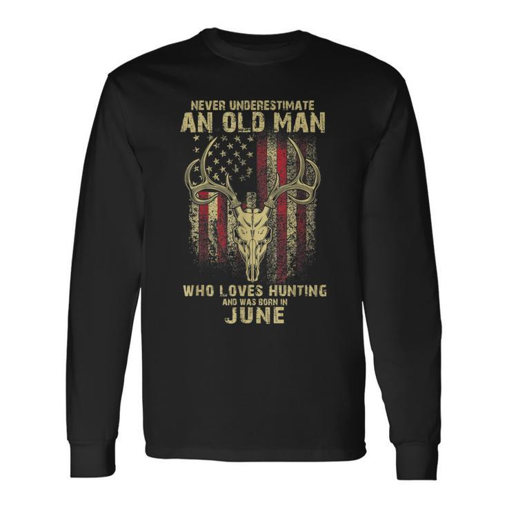Never Underestimate An Old Man Loves Hunting Born In June Long Sleeve T-Shirt