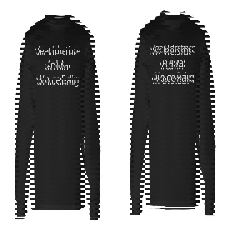 Never Underestimate An Old Man Who Loves Reading Long Sleeve T-Shirt