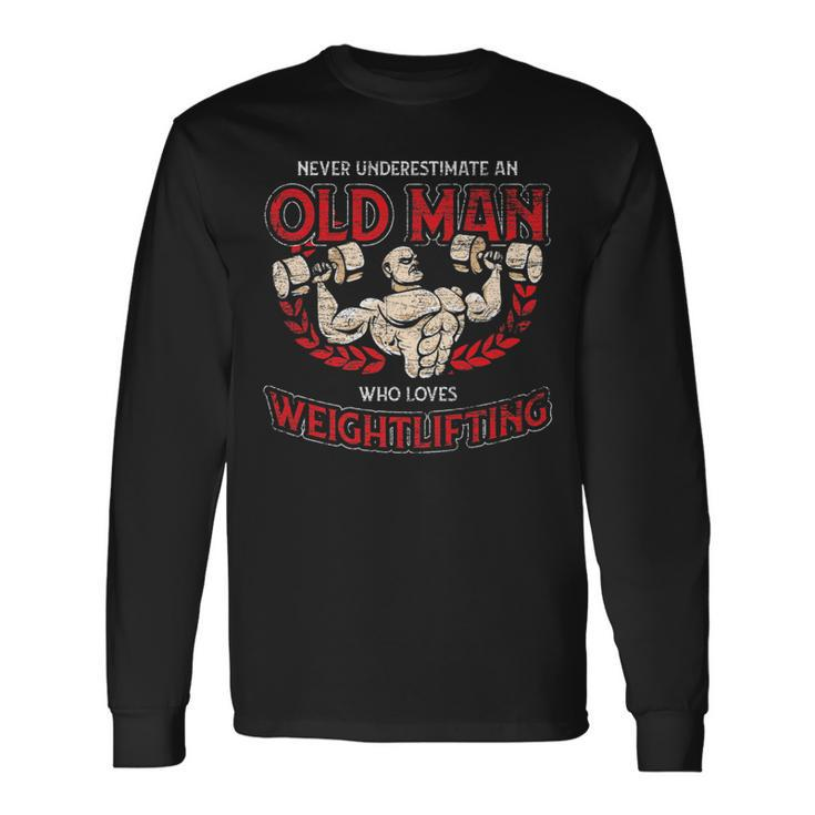 Never Underestimate An Old Man Who Loves Weightlifting Long Sleeve T-Shirt
