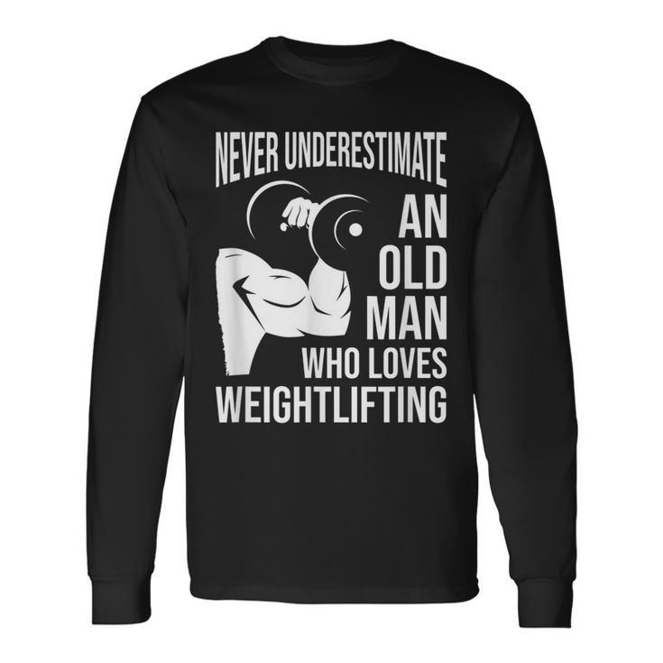 Never Underestimate An Old Man Who Loves Weightlifting Long Sleeve T-Shirt