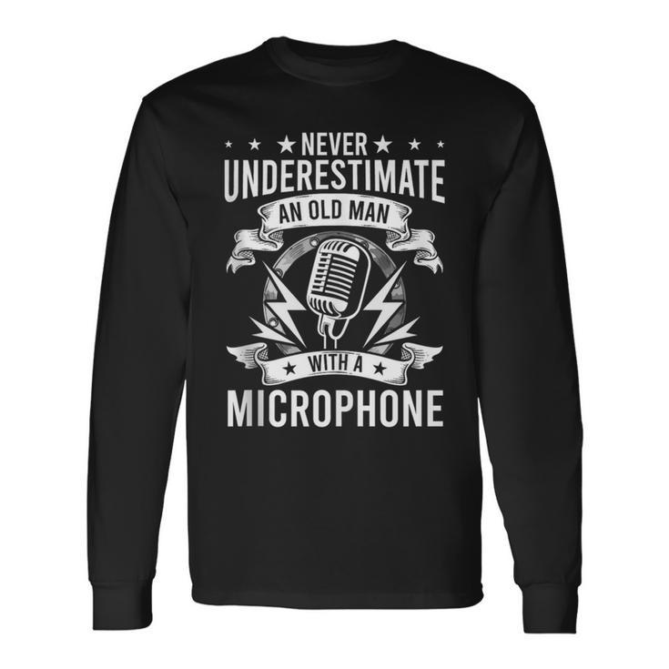 Never Underestimate An Old Man With A Microphone Singer Long Sleeve T-Shirt