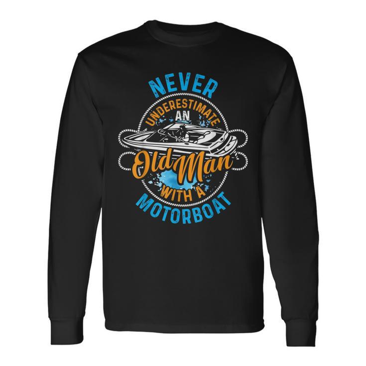 Never Underestimate An Old Man With Motorboat Long Sleeve T-Shirt T-Shirt