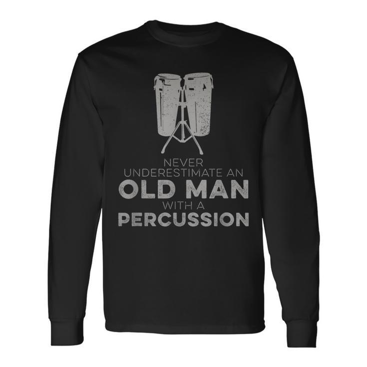 Never Underestimate An Old Man With A Percussion Humor Long Sleeve T-Shirt