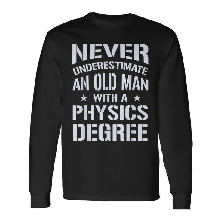 Never Underestimate Old Man With A Physics Degree Long Sleeve T-Shirt