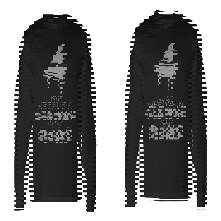 Never Underestimate An Old Man With A Piano Player Novelty Long Sleeve T-Shirt