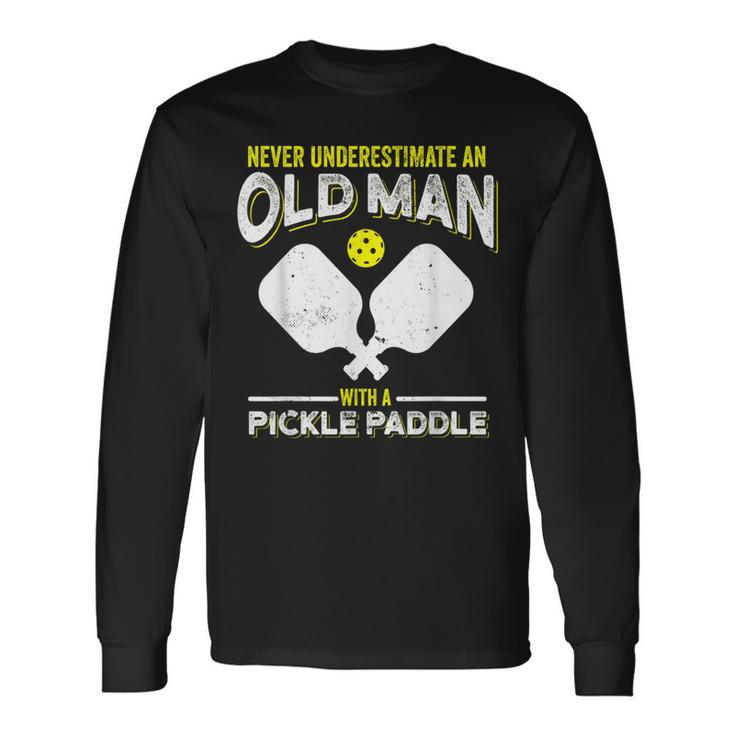 Never Underestimate An Old Man With A Pickle Paddle Long Sleeve T-Shirt