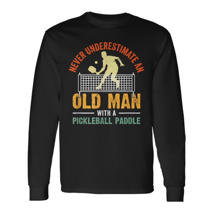 Never Underestimate An Old Man Pickleball Grandfather Long Sleeve T-Shirt