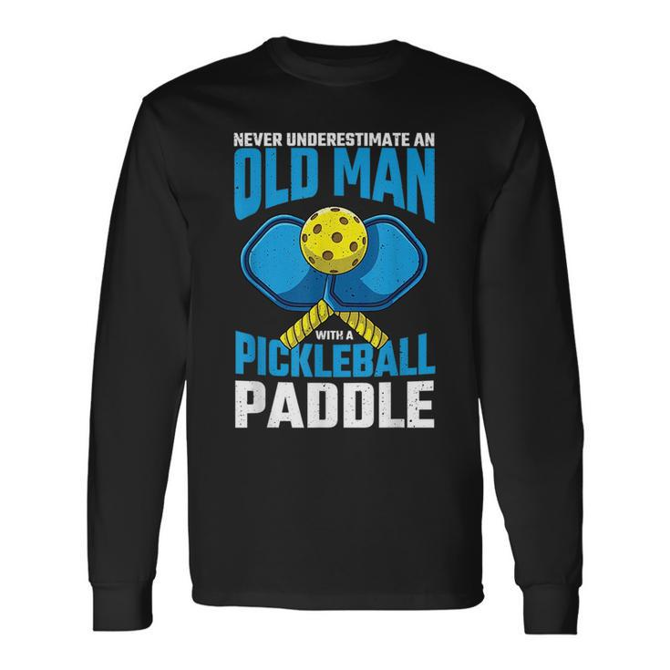 Never Underestimate Old Man Pickleball Paddle Dad Husband Long Sleeve T-Shirt T-Shirt