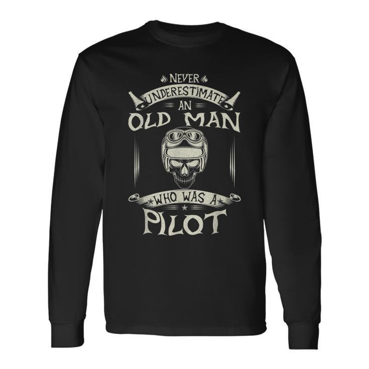 Never Underestimate An Old Man Who Was A Pilot Old Man Long Sleeve T-Shirt T-Shirt