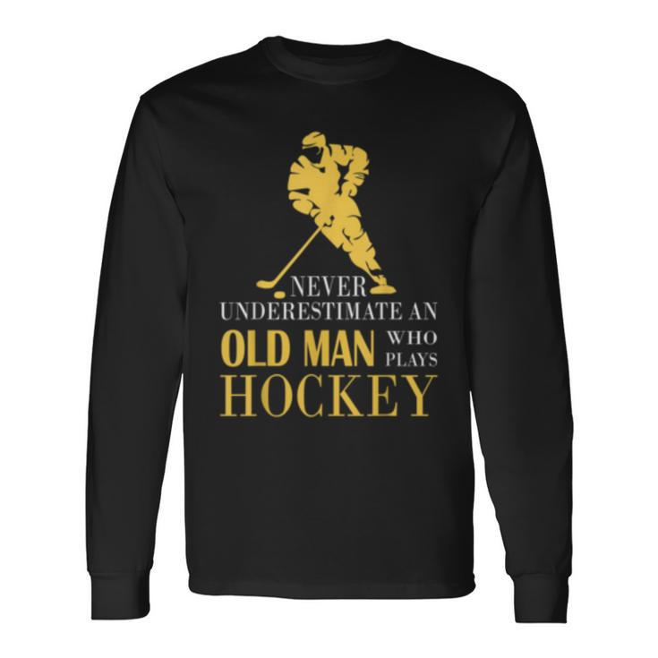 Never Underestimate An Old Man Who Play Hockey Old Man Long Sleeve T-Shirt T-Shirt