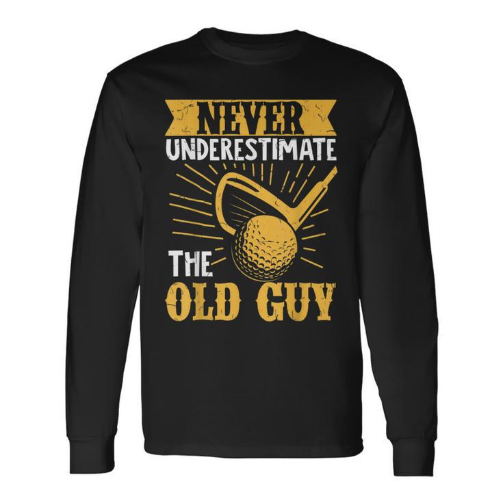Never Underestimate An Old Man Playing Golf Long Sleeve T-Shirt