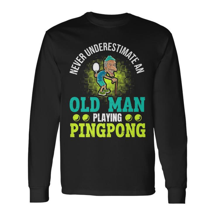 Never Underestimate An Old Man Playing Ping Pong Long Sleeve T-Shirt