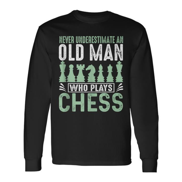 Never Underestimate An Old Man Who Plays Chess Chessmaster Long Sleeve T-Shirt