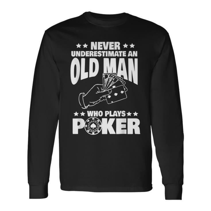 Never Underestimate An Old Man Who Plays Poker Dad Long Sleeve T-Shirt T-Shirt