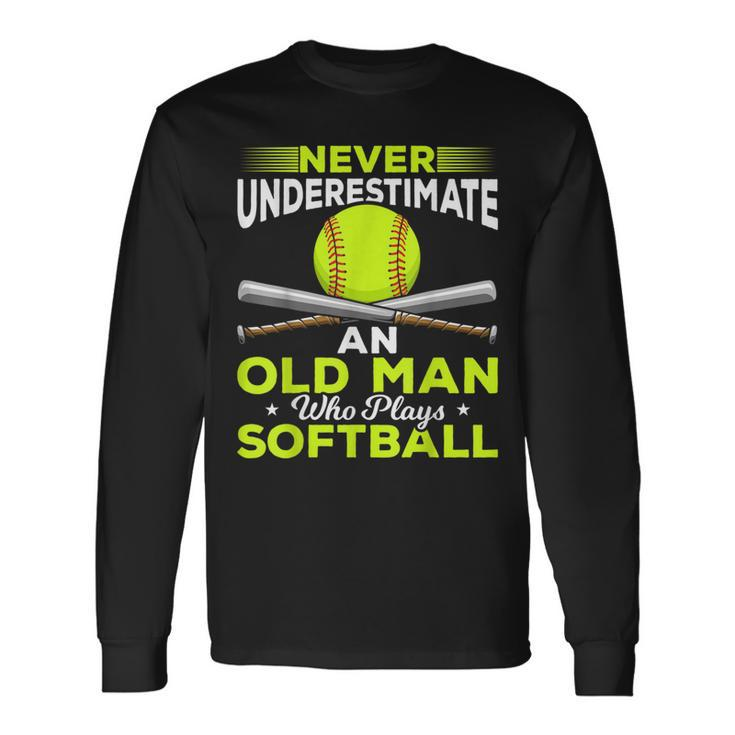 Never Underestimate An Old Man Who Plays Softball Long Sleeve T-Shirt
