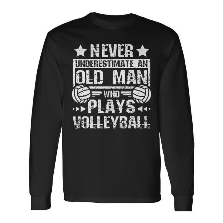 Never Underestimate An Old Man Who Plays Volleyball Long Sleeve T-Shirt