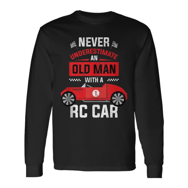 Never Underestimate An Old Man With A Rc Car Long Sleeve T-Shirt