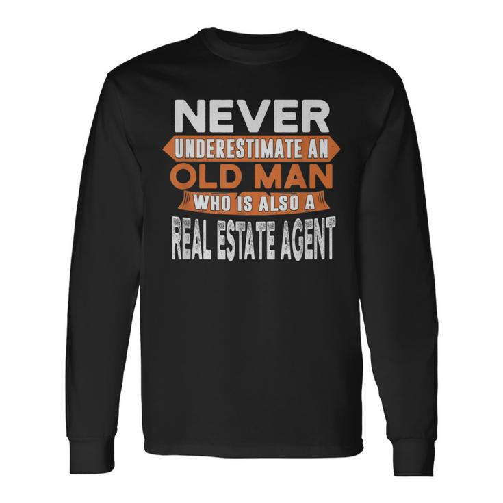 Never Underestimate An Old Man Who Is Also Real Estate Agent Long Sleeve T-Shirt