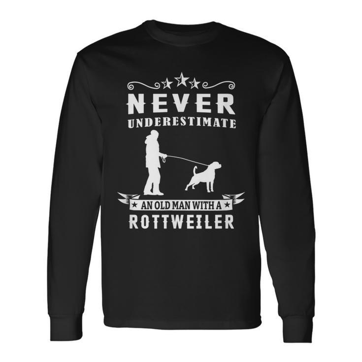 Never Underestimate An Old Man With A Rottweiler Dog Rottie Long Sleeve T-Shirt Gifts ideas