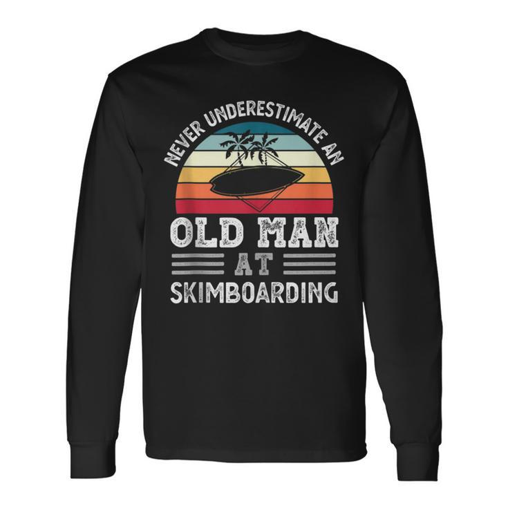 Never Underestimate An Old Man At Skimboarding Fathers Day Long Sleeve T-Shirt