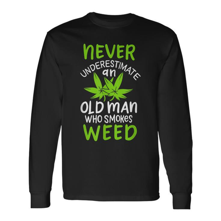 Never Underestimate An Old Man Who Smokes Weed Marijuana Long Sleeve T-Shirt