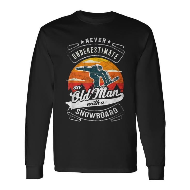 Never Underestimate An Old Man With A Snowboard Dad Granpa Long Sleeve T-Shirt