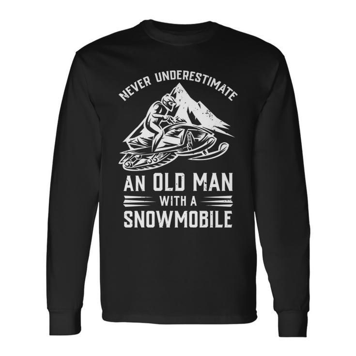 Never Underestimate An Old Man With A Snowmobile Long Sleeve T-Shirt
