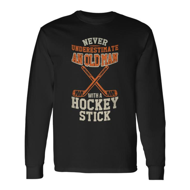 Never Underestimate An Old Man With A Stick Old Man Hockey Long Sleeve T-Shirt