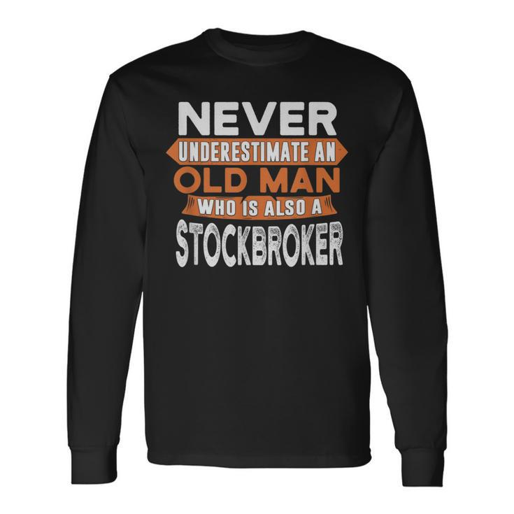 Never Underestimate An Old Man Who Is Also A Stockbroker Long Sleeve T-Shirt