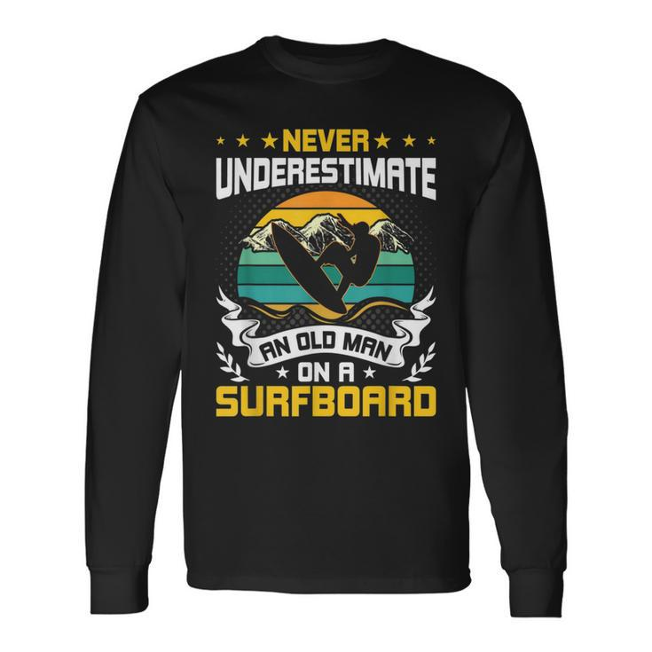 Never Underestimate An Old Man On Surfboard Surfing Long Sleeve T-Shirt