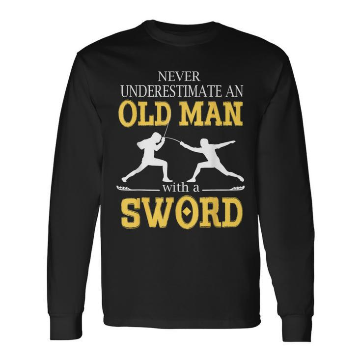 Never Underestimate An Old Man With A Sword Long Sleeve T-Shirt Gifts ideas