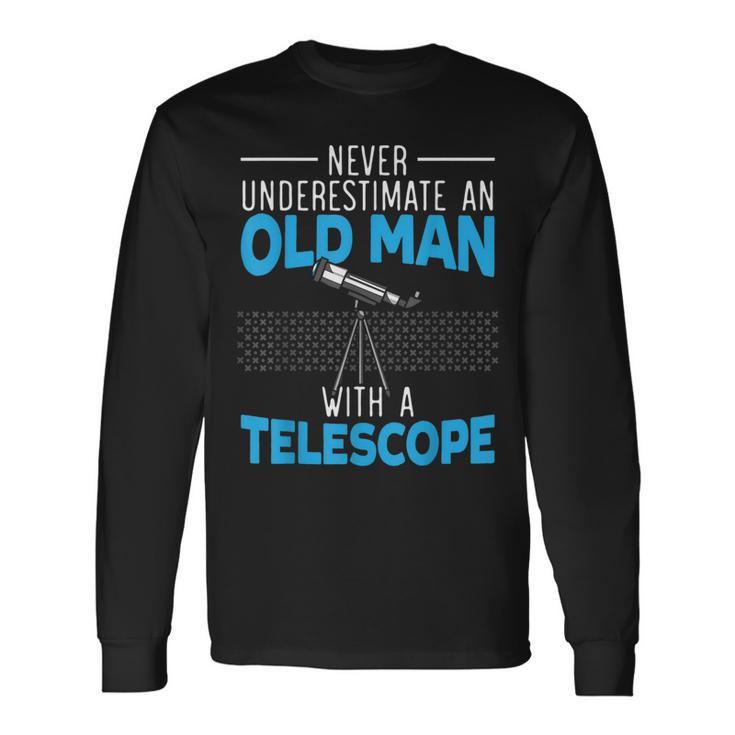 Never Underestimate An Old Man With A Telescope Astronomy Long Sleeve T-Shirt