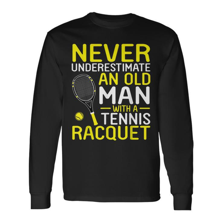 Never Underestimate An Old Man With A Tennis Racquet Long Sleeve T-Shirt T-Shirt
