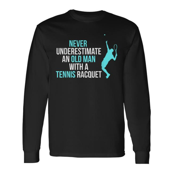 Never Underestimate An Old Man Tennis Racquet Sports Long Sleeve T-Shirt