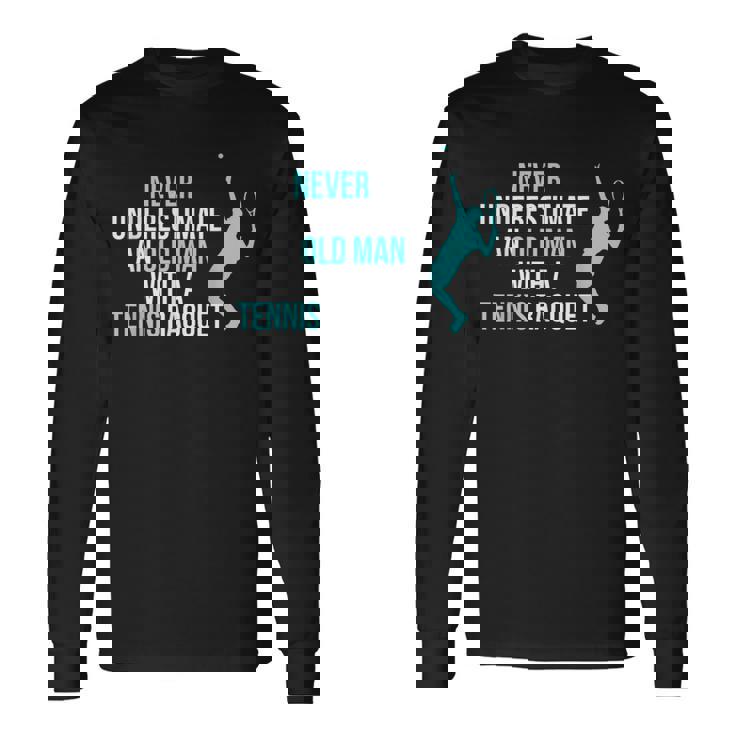 Never Underestimate An Old Man Tennis Racquet Sports Long Sleeve T-Shirt