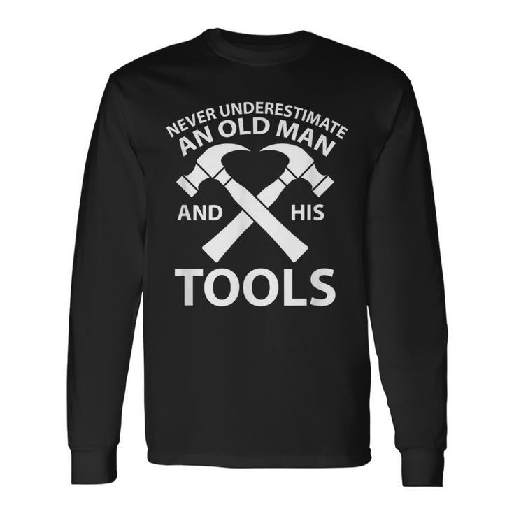 Never Underestimate An Old Man And His Tools Carpenter Work Long Sleeve T-Shirt