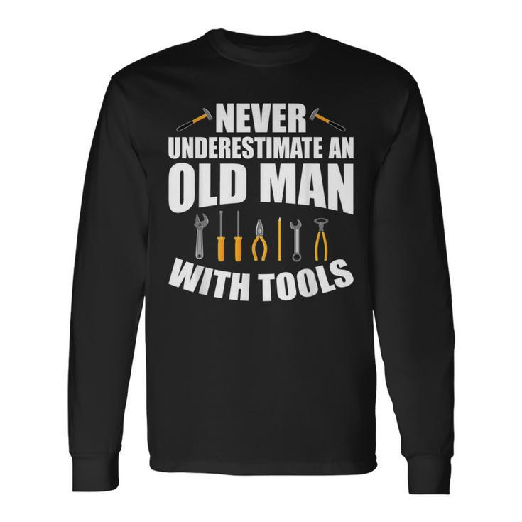 Never Underestimate An Old Man With Tools Dad Grandpa Fix It Long Sleeve T-Shirt T-Shirt