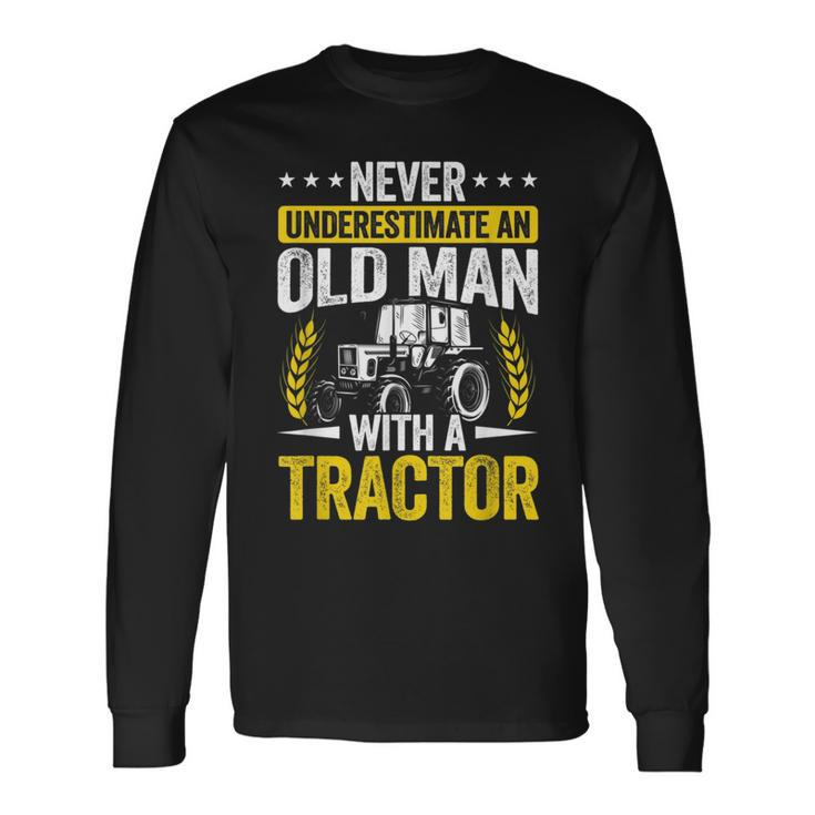 Never Underestimate An Old Man With A Tractor Farmer Field Long Sleeve T-Shirt
