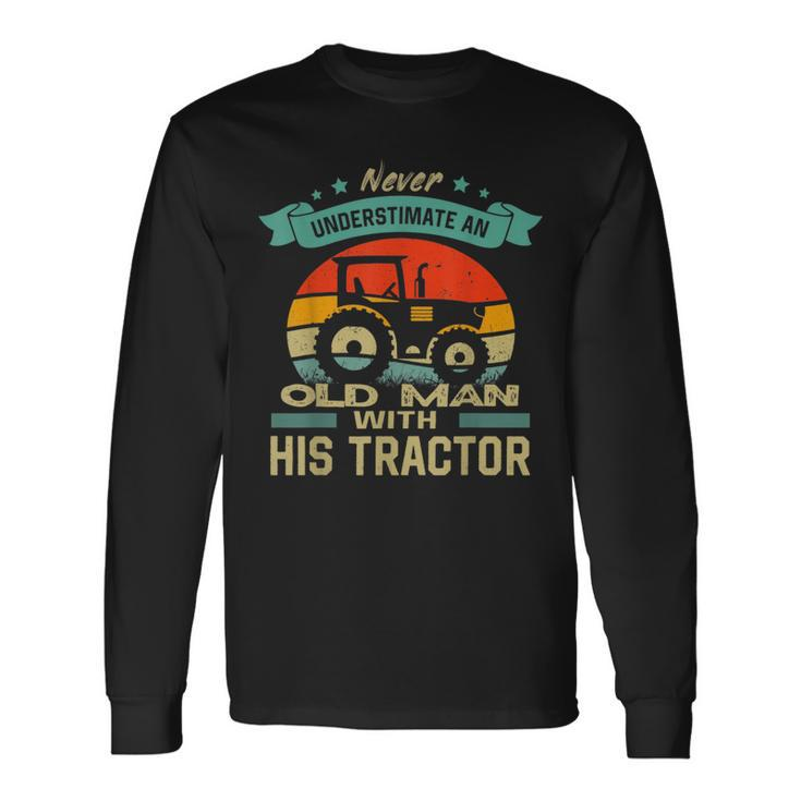 Never Underestimate An Old Man With His Tractor Farmer Long Sleeve T-Shirt