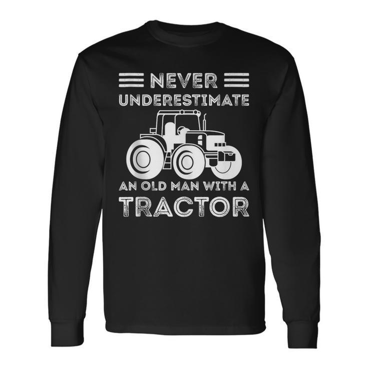 Never Underestimate An Old Man With A Tractor Farmers Long Sleeve T-Shirt