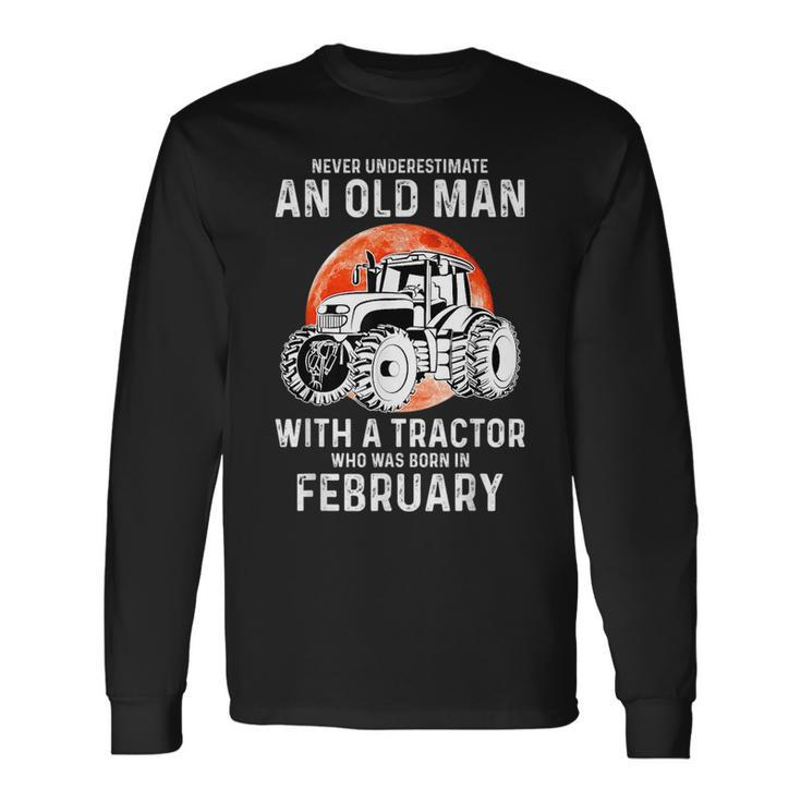 Never Underestimate An Old Man With A Tractor February Long Sleeve T-Shirt
