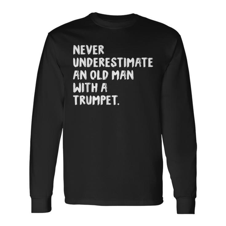 Never Underestimate An Old Man With A Trumpet Musician Old Man Long Sleeve T-Shirt T-Shirt