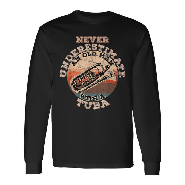 Never Underestimate An Old Man With A Tuba Old Man Long Sleeve T-Shirt T-Shirt