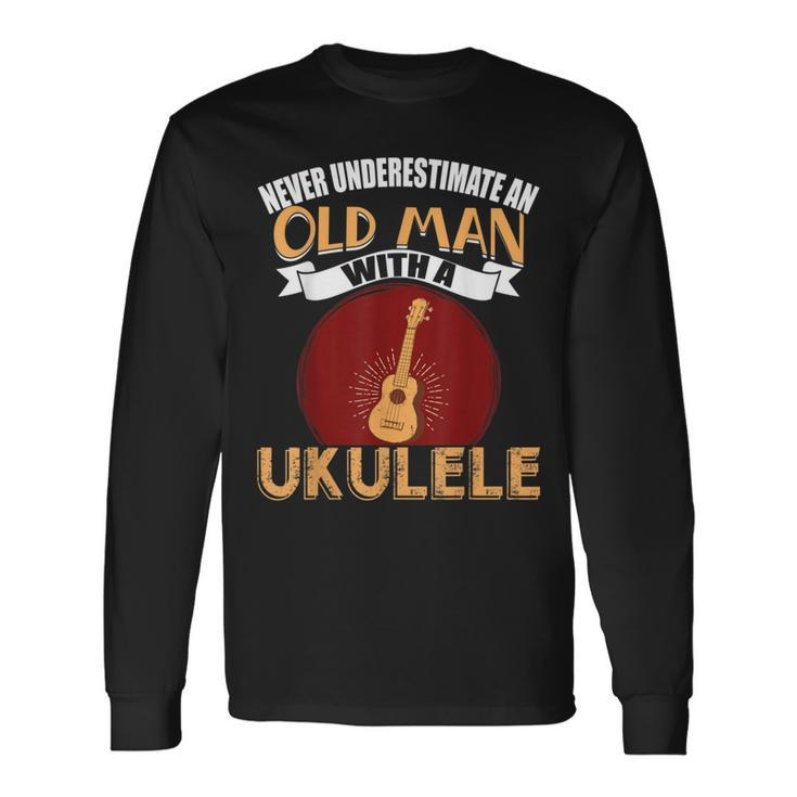 Never Underestimate An Old Man With An Ukulele Long Sleeve T-Shirt