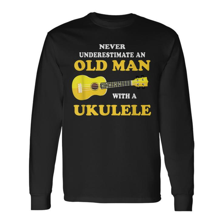 Never Underestimate An Old Man With A Ukulele Uke Long Sleeve T-Shirt