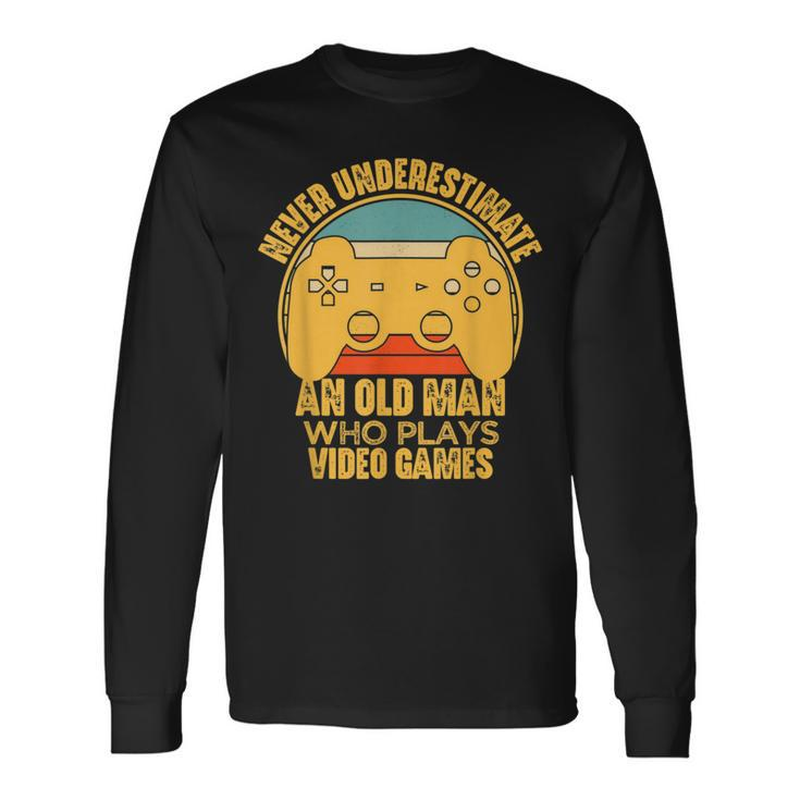 Never Underestimate An Old Man Video Games Gaming Long Sleeve T-Shirt