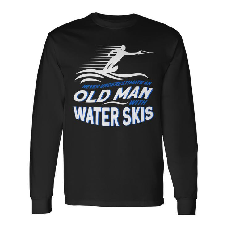 Never Underestimate An Old Man With Water Skis Waterski Long Sleeve T-Shirt